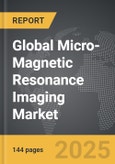 Micro-Magnetic Resonance Imaging - Global Strategic Business Report- Product Image