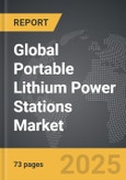 Portable Lithium Power Stations - Global Strategic Business Report- Product Image