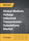 Medium Voltage Industrial Transmission Substations - Global Strategic Business Report- Product Image