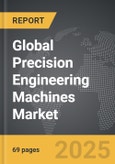 Precision Engineering Machines - Global Strategic Business Report- Product Image