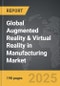 Augmented Reality & Virtual Reality in Manufacturing - Global Strategic Business Report - Product Image