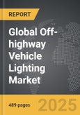 Off-highway Vehicle Lighting - Global Strategic Business Report- Product Image