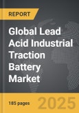 Lead Acid Industrial Traction Battery - Global Strategic Business Report- Product Image