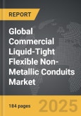 Commercial Liquid-Tight Flexible Non-Metallic Conduits - Global Strategic Business Report- Product Image