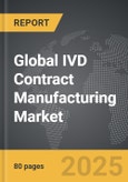 IVD Contract Manufacturing - Global Strategic Business Report- Product Image