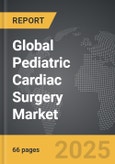 Pediatric Cardiac Surgery - Global Strategic Business Report- Product Image