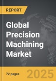 Precision Machining - Global Strategic Business Report- Product Image