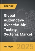 Automotive Over-the-Air Testing Systems - Global Strategic Business Report- Product Image