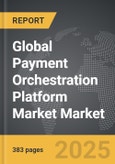 Payment Orchestration Platform Market - Global Strategic Business Report- Product Image