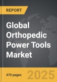 Orthopedic Power Tools - Global Strategic Business Report- Product Image