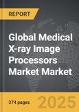 Medical X-ray Image Processors Market - Global Strategic Business Report- Product Image