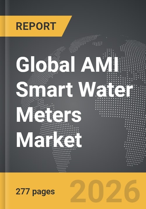 AMI Smart Water Meters - Global Strategic Business Report