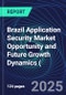 Brazil Application Security Market Opportunity and Future Growth Dynamics (Databook) - Market Size and Forecast, Spend Analysis by Industry, Security Type, Deployment, and Enterprise Size - Q1 2025 Update - Product Thumbnail Image