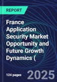 France Application Security Market Opportunity and Future Growth Dynamics (Databook) - Market Size and Forecast, Spend Analysis by Industry, Security Type, Deployment, and Enterprise Size - Q1 2025 Update- Product Image