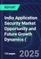 India Application Security Market Opportunity and Future Growth Dynamics (Databook) - Market Size and Forecast, Spend Analysis by Industry, Security Type, Deployment, and Enterprise Size - Q1 2025 Update - Product Thumbnail Image