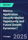 Mexico Application Security Market Opportunity and Future Growth Dynamics (Databook) - Market Size and Forecast, Spend Analysis by Industry, Security Type, Deployment, and Enterprise Size - Q1 2025 Update- Product Image
