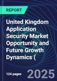 United Kingdom Application Security Market Opportunity and Future Growth Dynamics (Databook) - Market Size and Forecast, Spend Analysis by Industry, Security Type, Deployment, and Enterprise Size - Q1 2025 Update- Product Image