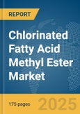 Chlorinated Fatty Acid Methyl Ester Market Report 2025- Product Image