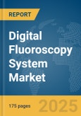 Digital Fluoroscopy System Market Report 2025- Product Image