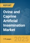 Ovine and Caprine Artificial Insemination Market Report 2025 - Product Thumbnail Image