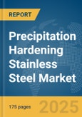Precipitation Hardening Stainless Steel Market Report 2025- Product Image