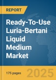 Ready-To-Use Luria-Bertani (LB) Liquid Medium Market Report 2025- Product Image
