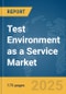 Test Environment as a Service Market Report 2025 - Product Image