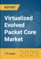 Virtualized Evolved Packet Core Market Report 2025 - Product Image