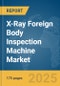 X-Ray Foreign Body Inspection Machine Market Report 2025 - Product Image