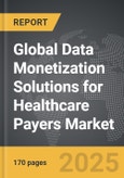 Data Monetization Solutions for Healthcare Payers - Global Strategic Business Report- Product Image