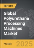 Polyurethane Processing Machines - Global Strategic Business Report- Product Image