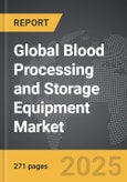 Blood Processing and Storage Equipment - Global Strategic Business Report- Product Image