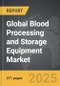Blood Processing and Storage Equipment - Global Strategic Business Report - Product Thumbnail Image