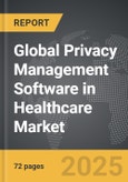 Privacy Management Software in Healthcare - Global Strategic Business Report- Product Image