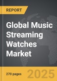 Music Streaming Watches - Global Strategic Business Report- Product Image