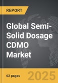 Semi-Solid Dosage CDMO - Global Strategic Business Report- Product Image