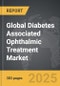 Diabetes Associated Ophthalmic Treatment - Global Strategic Business Report - Product Image