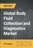 Body Fluid Collection and Diagnostics - Global Strategic Business Report- Product Image
