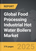 Food Processing Industrial Hot Water Boilers - Global Strategic Business Report- Product Image