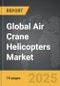 Air Crane Helicopters - Global Strategic Business Report - Product Thumbnail Image