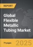 Flexible Metallic Tubing - Global Strategic Business Report- Product Image