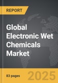 Electronic Wet Chemicals - Global Strategic Business Report- Product Image