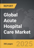 Acute Hospital Care - Global Strategic Business Report- Product Image