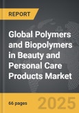 Polymers and Biopolymers in Beauty and Personal Care Products - Global Strategic Business Report- Product Image