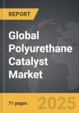 Polyurethane Catalyst - Global Stategic Business Report- Product Image
