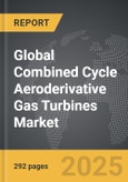 Combined Cycle Aeroderivative Gas Turbines - Global Strategic Business Report- Product Image