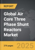 Air Core Three Phase Shunt Reactors - Global Strategic Business Report- Product Image