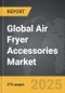 Air Fryer Accessories - Global Strategic Business Report - Product Image