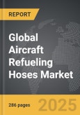 Aircraft Refueling Hoses - Global Strategic Business Report- Product Image