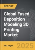 Fused Deposition Modeling 3D Printing - Global Strategic Business Report- Product Image